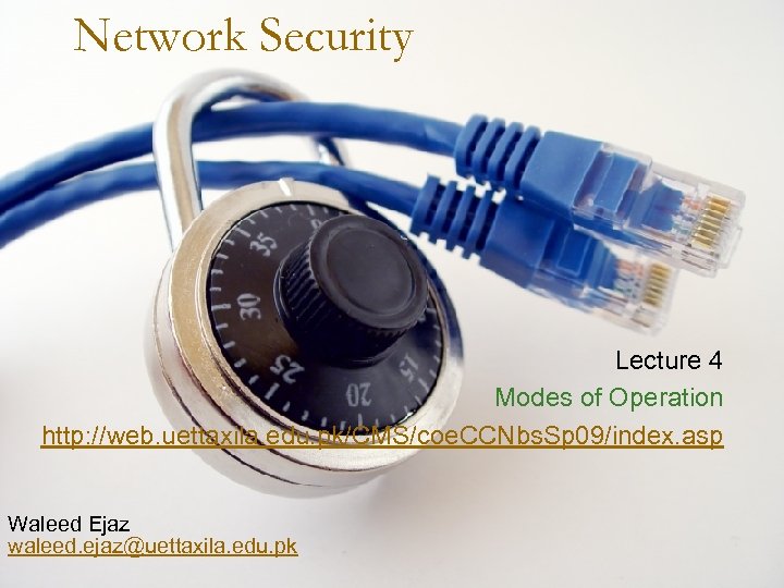 Network Security Lecture 4 Modes of Operation http: //web. uettaxila. edu. pk/CMS/coe. CCNbs. Sp