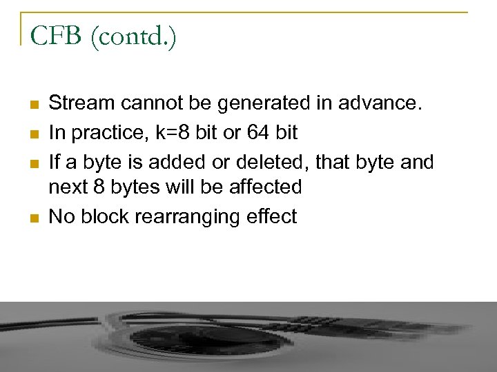 CFB (contd. ) n n Stream cannot be generated in advance. In practice, k=8