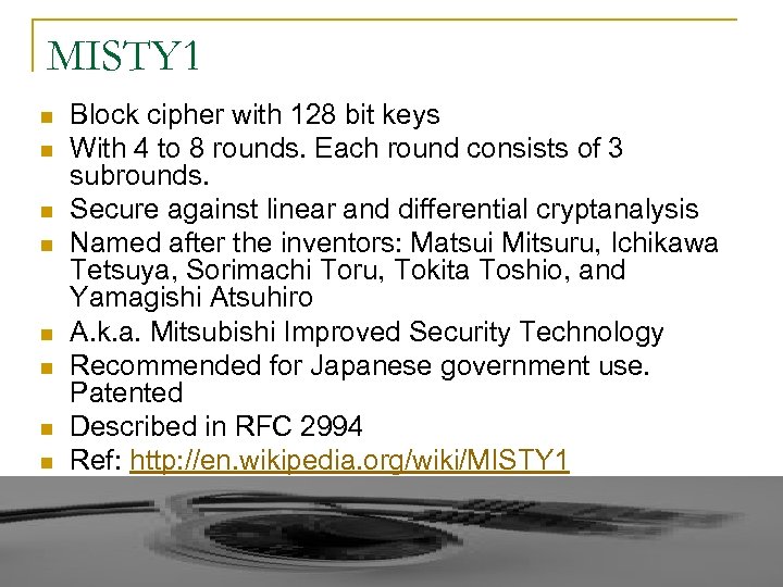 MISTY 1 n n n n Block cipher with 128 bit keys With 4