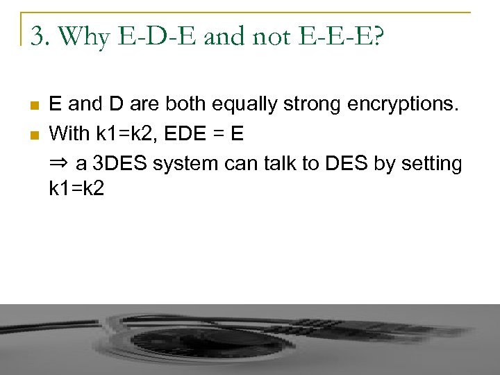 3. Why E-D-E and not E-E-E? n n E and D are both equally