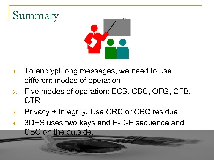 Summary 1. 2. 3. 4. To encrypt long messages, we need to use different