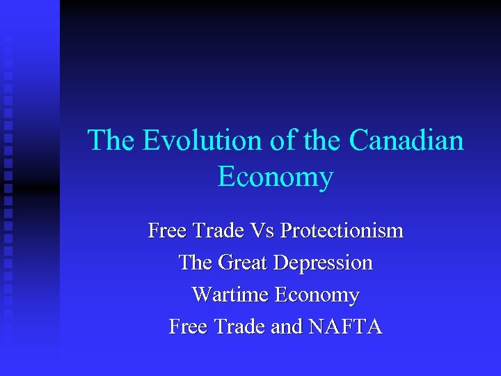 The Evolution of the Canadian Economy Free Trade Vs Protectionism The Great Depression Wartime
