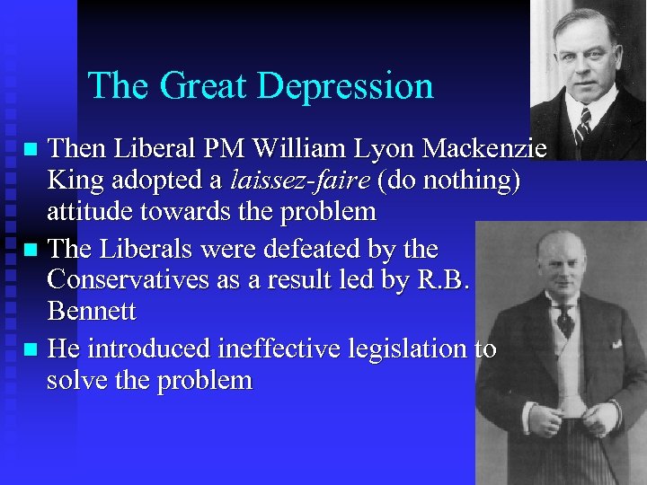 The Great Depression Then Liberal PM William Lyon Mackenzie King adopted a laissez-faire (do