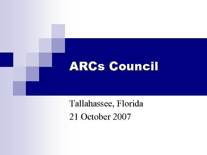 ARCs Council Tallahassee, Florida 21 October 2007 