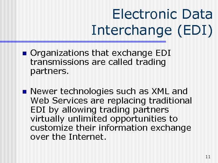 Electronic Data Interchange (EDI) n Organizations that exchange EDI transmissions are called trading partners.