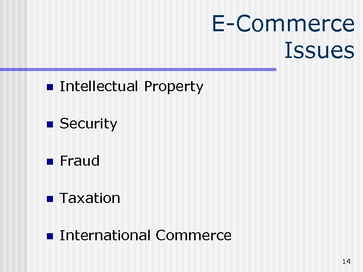 E-Commerce Issues n Intellectual Property n Security n Fraud n Taxation n International Commerce