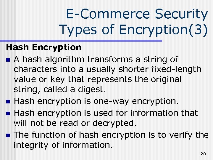 E-Commerce Security Types of Encryption(3) Hash Encryption n A hash algorithm transforms a string