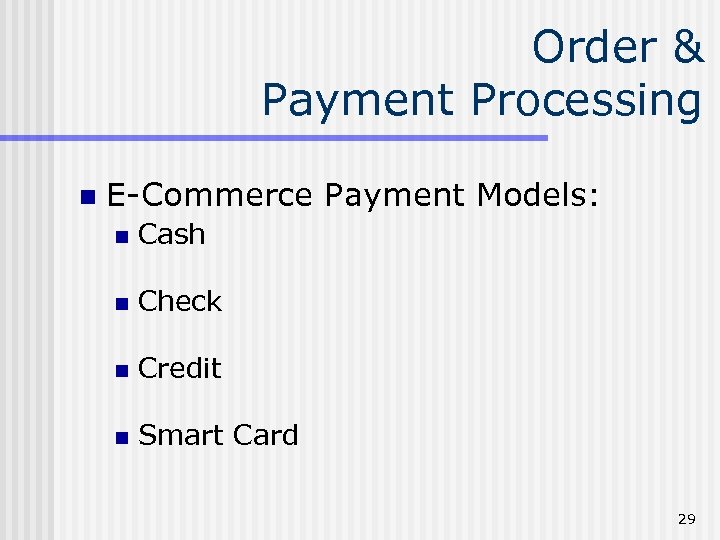 Order & Payment Processing n E-Commerce Payment Models: n Cash n Check n Credit
