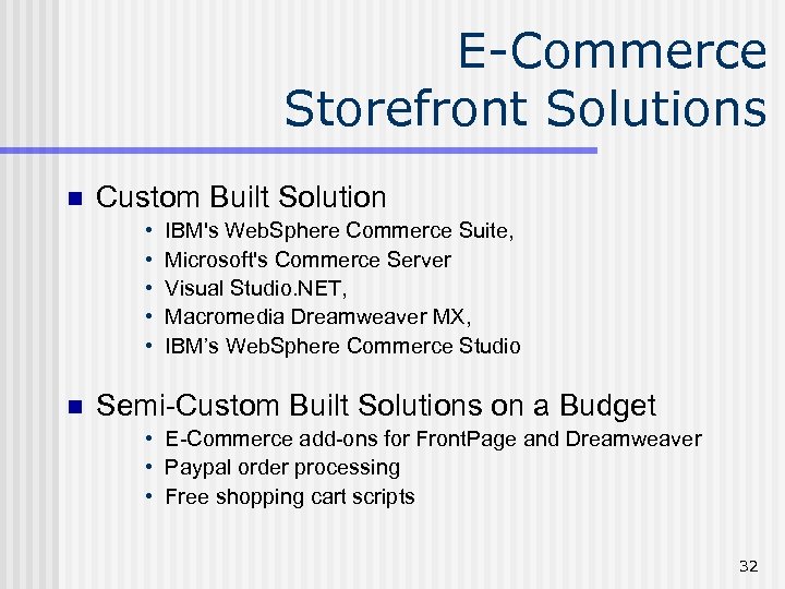 E-Commerce Storefront Solutions n Custom Built Solution • • • n IBM's Web. Sphere