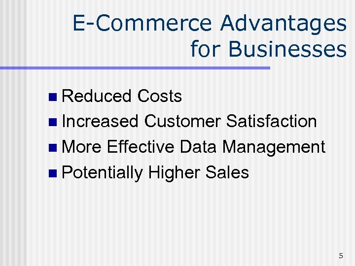 E-Commerce Advantages for Businesses n Reduced Costs n Increased Customer Satisfaction n More Effective