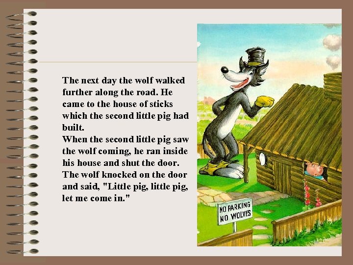 The next day the wolf walked further along the road. He came to the