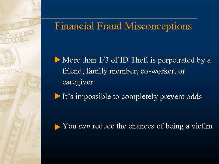 Financial Fraud Misconceptions More than 1/3 of ID Theft is perpetrated by a friend,