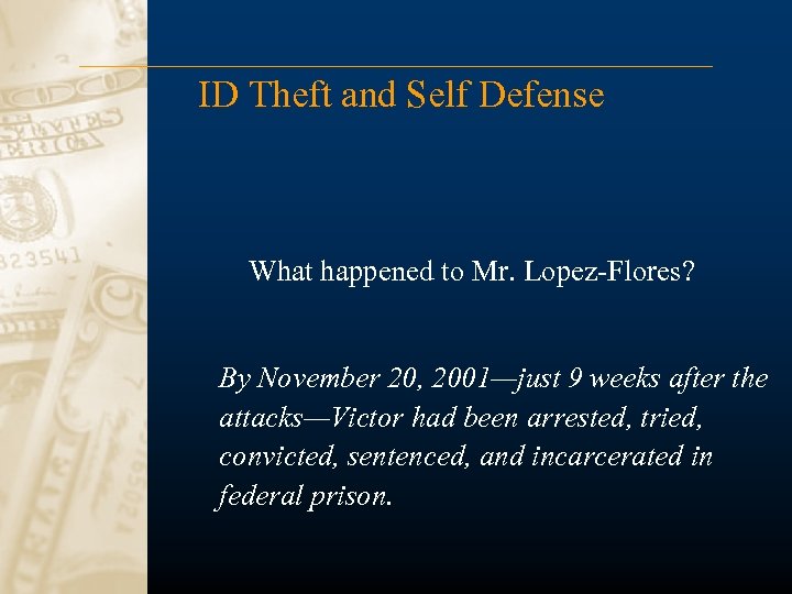 ID Theft and Self Defense What happened to Mr. Lopez-Flores? By November 20, 2001—just