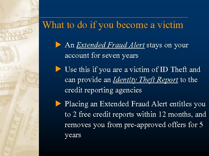 What to do if you become a victim An Extended Fraud Alert stays on