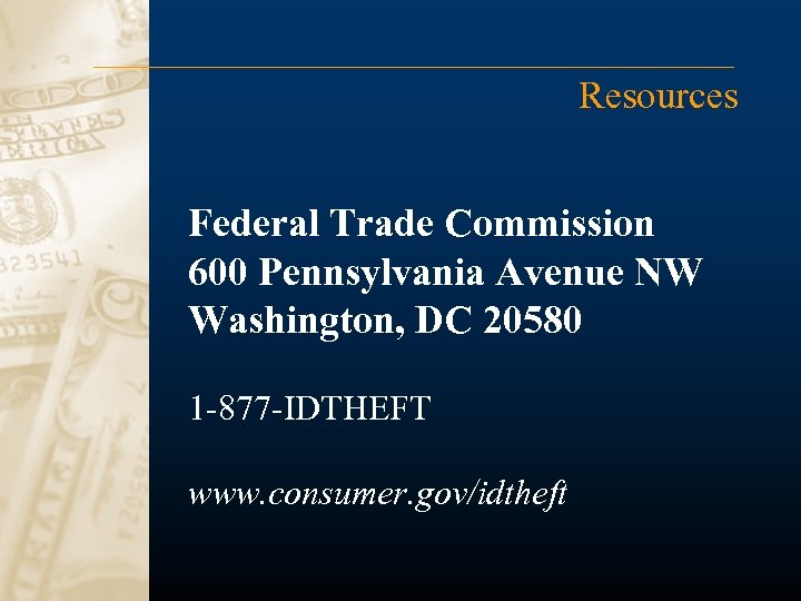 Resources Federal Trade Commission 600 Pennsylvania Avenue NW Washington, DC 20580 1 -877 -IDTHEFT