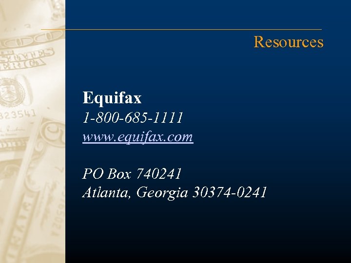 Resources Equifax 1 -800 -685 -1111 www. equifax. com PO Box 740241 Atlanta, Georgia