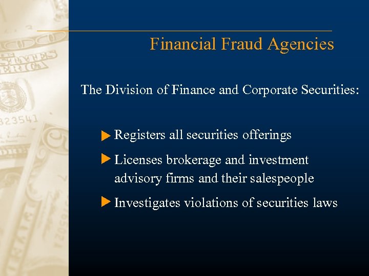 Financial Fraud Agencies The Division of Finance and Corporate Securities: Registers all securities offerings