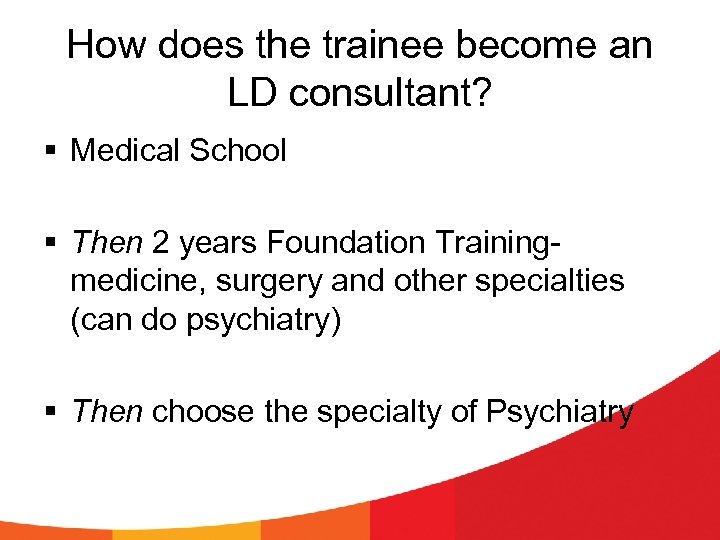 How does the trainee become an LD consultant? § Medical School § Then 2