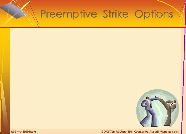 Preemptive Strike Options Mc. Graw-Hill/Irwin © 2005 The Mc. Graw-Hill Companies, Inc. All rights