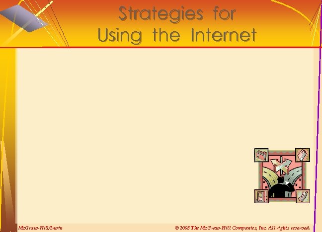 Strategies for Using the Internet Mc. Graw-Hill/Irwin © 2005 The Mc. Graw-Hill Companies, Inc.