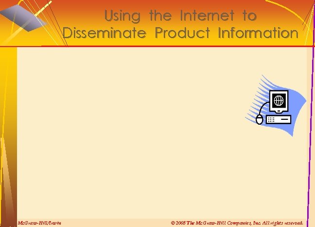 Using the Internet to Disseminate Product Information Mc. Graw-Hill/Irwin © 2005 The Mc. Graw-Hill