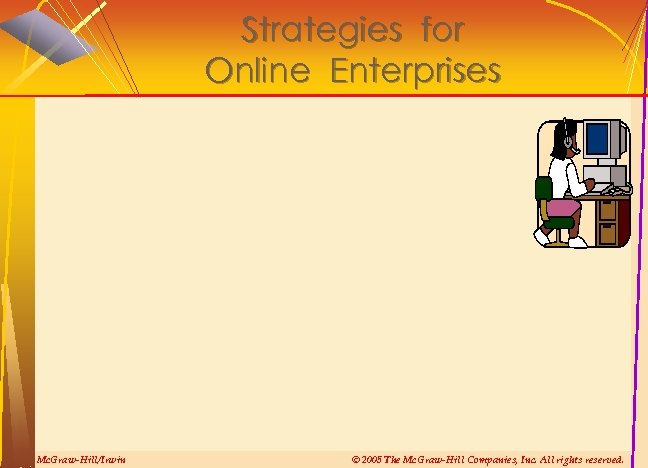 Strategies for Online Enterprises Mc. Graw-Hill/Irwin © 2005 The Mc. Graw-Hill Companies, Inc. All