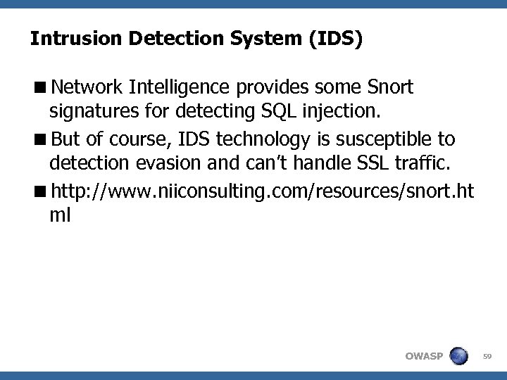 Intrusion Detection System (IDS) <Network Intelligence provides some Snort signatures for detecting SQL injection.