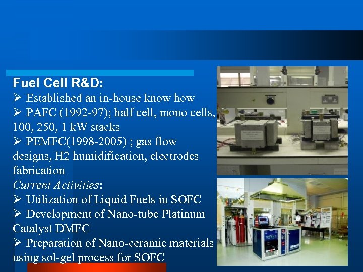 Fuel Cell R&D: Ø Established an in-house know how Ø PAFC (1992 -97); half