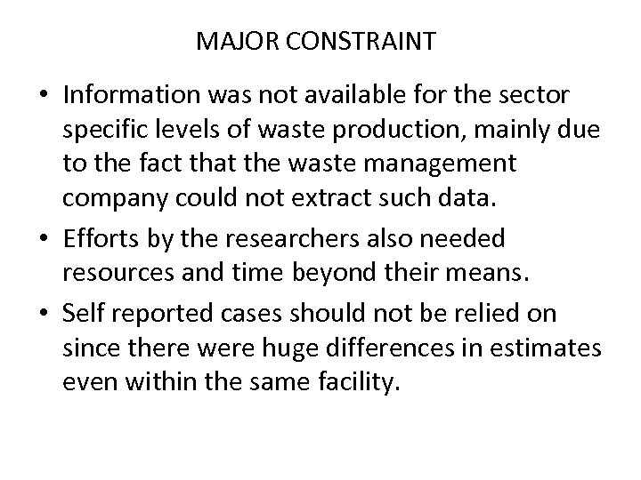 MAJOR CONSTRAINT • Information was not available for the sector specific levels of waste
