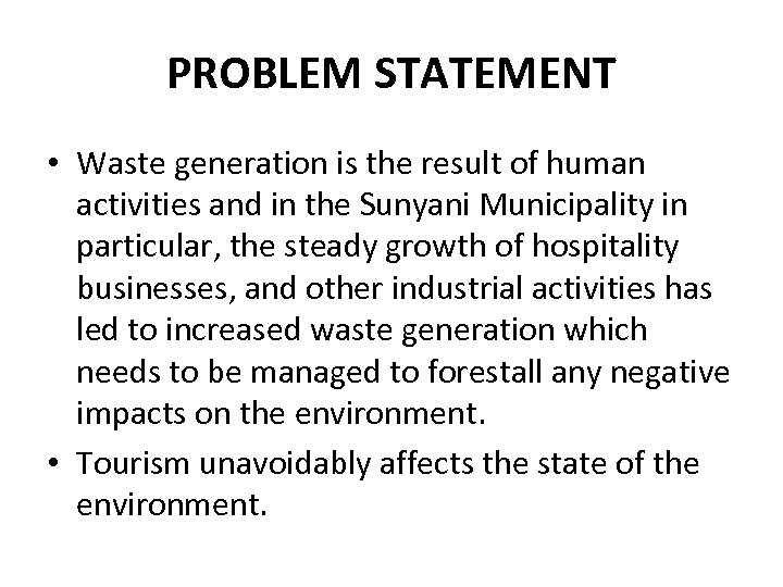 PROBLEM STATEMENT • Waste generation is the result of human activities and in the