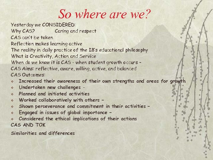 So where are we? Yesterday we CONSIDERED: Why CAS? Caring and respect CAS can’t