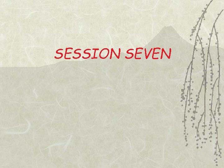 SESSION SEVEN 