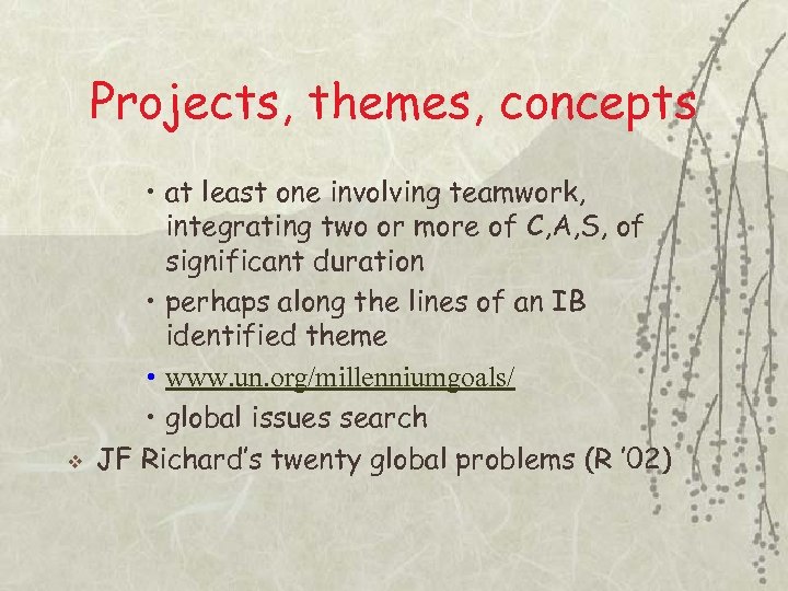 Projects, themes, concepts v • at least one involving teamwork, integrating two or more