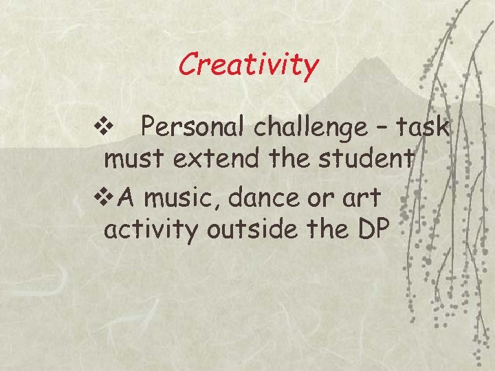 Creativity v Personal challenge – task must extend the student v. A music, dance