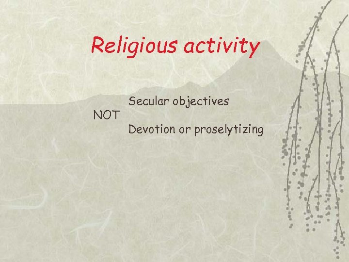 Religious activity NOT Secular objectives Devotion or proselytizing 