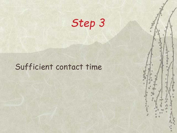 Step 3 Sufficient contact time 