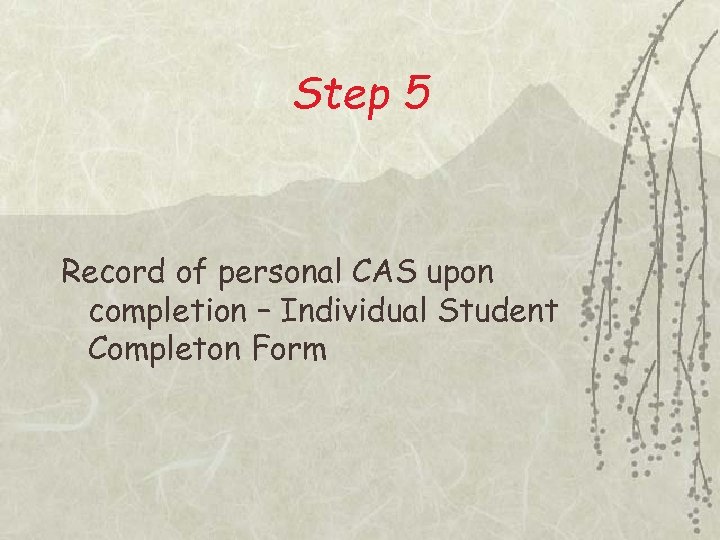 Step 5 Record of personal CAS upon completion – Individual Student Completon Form 