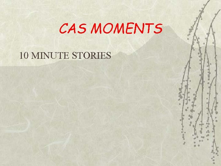CAS MOMENTS 10 MINUTE STORIES 