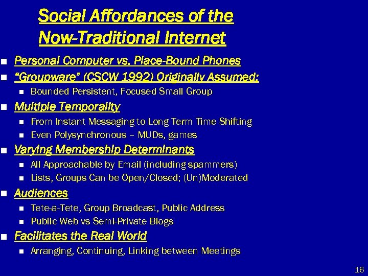 Social Affordances of the Now-Traditional Internet n n Personal Computer vs. Place-Bound Phones “Groupware”