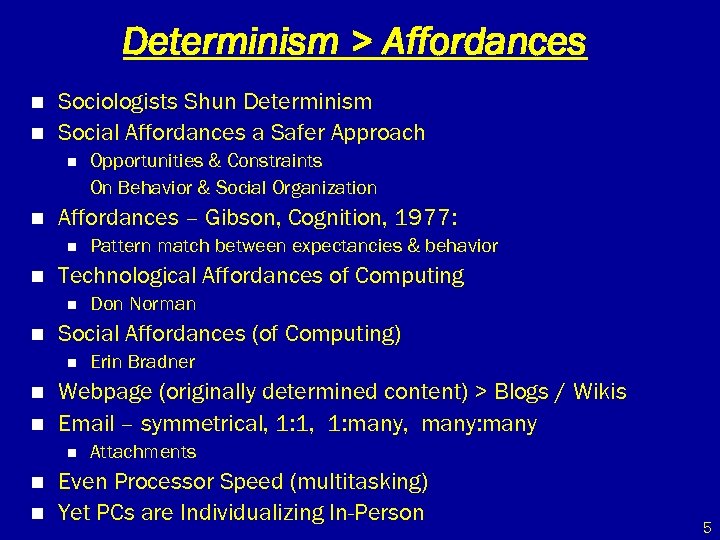 Determinism > Affordances n n Sociologists Shun Determinism Social Affordances a Safer Approach n