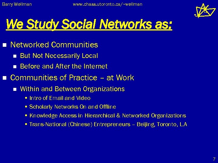Barry Wellman www. chass. utoronto. ca/~wellman We Study Social Networks as: n Networked Communities