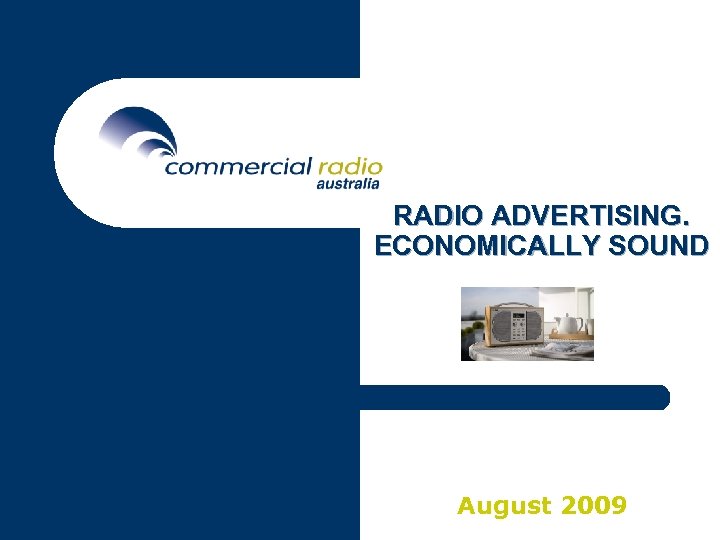 RADIO ADVERTISING. ECONOMICALLY SOUND August 2009 