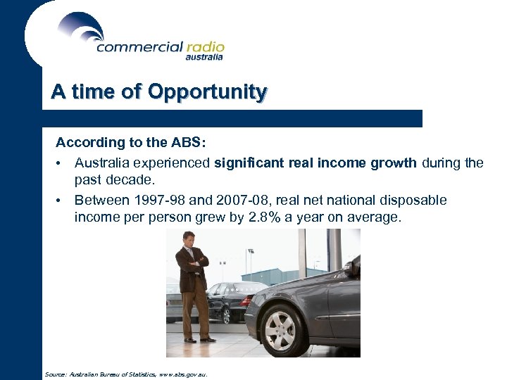 A time of Opportunity According to the ABS: • Australia experienced significant real income