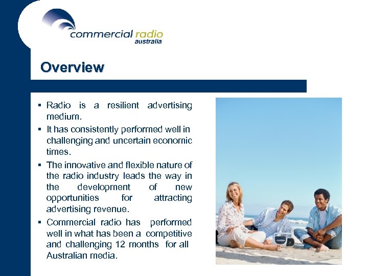 Overview § Radio is a resilient advertising medium. § It has consistently performed well