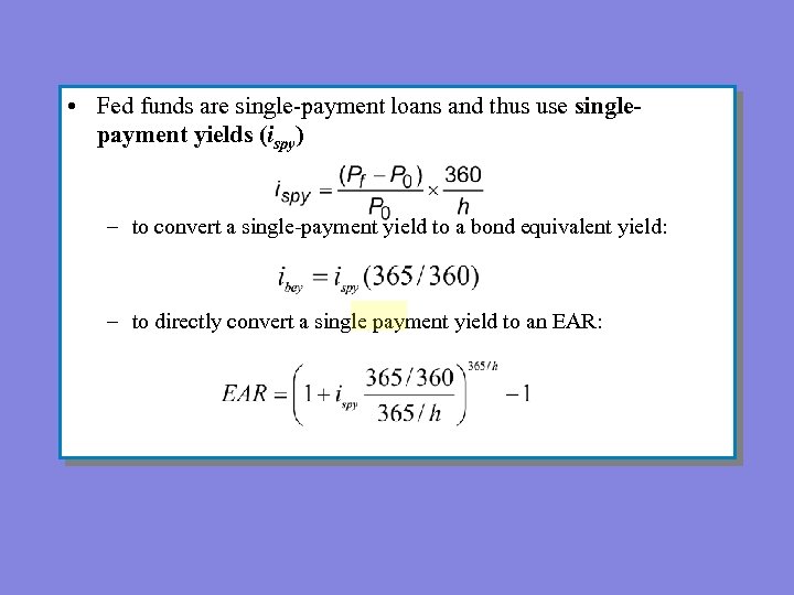  • Fed funds are single-payment loans and thus use singlepayment yields (ispy) –