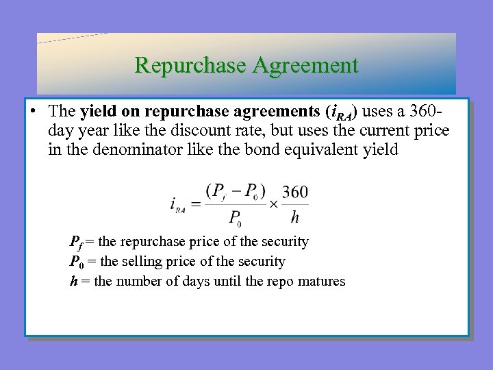 Repurchase Agreement • The yield on repurchase agreements (i. RA) uses a 360 day