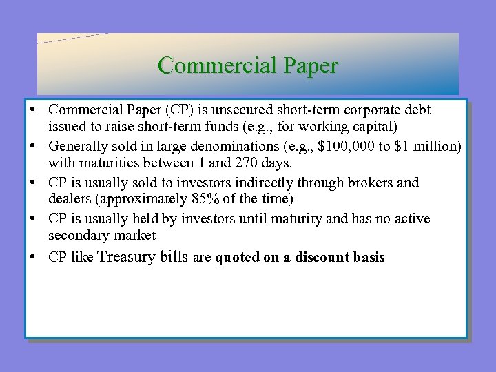 Commercial Paper • Commercial Paper (CP) is unsecured short-term corporate debt issued to raise