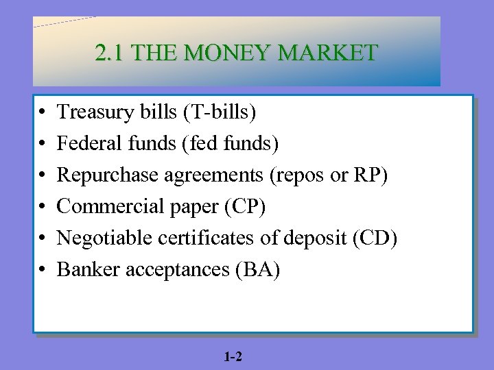 2. 1 THE MONEY MARKET • • • Treasury bills (T-bills) Federal funds (fed