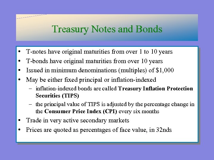 Treasury Notes and Bonds • • T-notes have original maturities from over 1 to