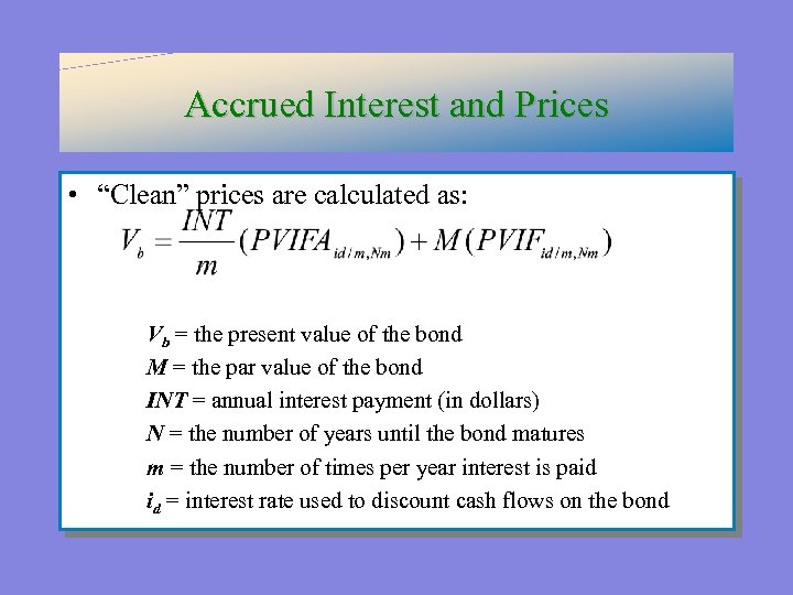 Accrued Interest and Prices • “Clean” prices are calculated as: Vb = the present